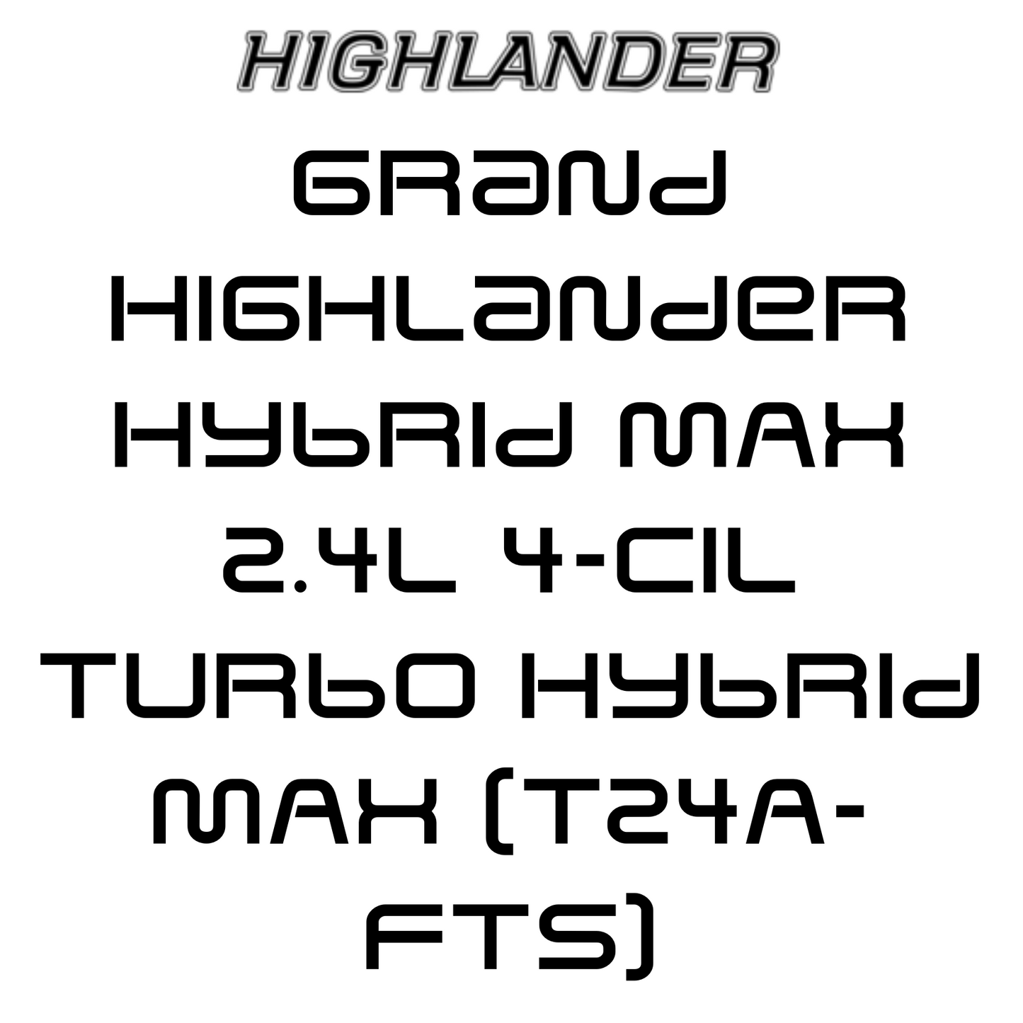 Grand Highlander Hybrid MAX 2.4L 4-Cil Turbo Hybrid MAX (T24A-FTS)